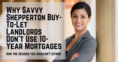 Why Savvy Shepperton Buy-to-Let Landlords Don’t Use 10-Year Mortgages