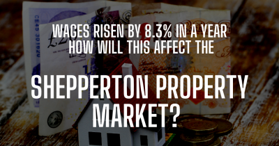 Wages Rising by 8.3% pa - How Will This Affect the Shepperton Property Market?