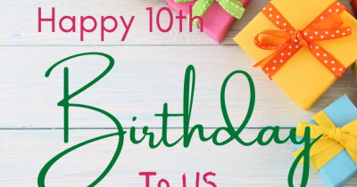 Happy 10th Birthday to us! We can't believe it has been 10 years