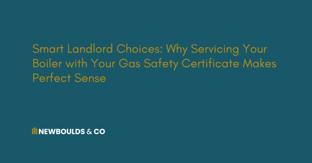 Smart Landlord Choices: Why Servicing Your Boiler with a Gas Safety Certificate Makes Perfect Sense