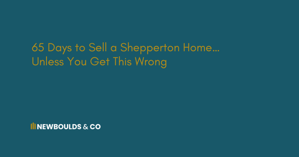 65 Days to Sell a Shepperton Home…  Unless You Get This Wrong