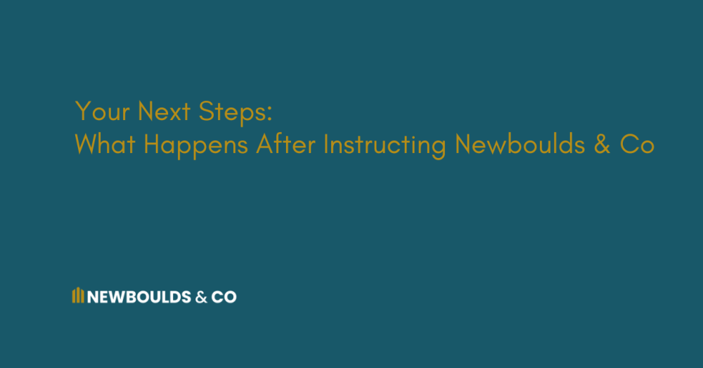 Your Next Steps: What Happens After Instructing Newboulds & Co