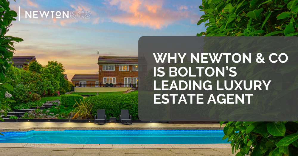 Why Newton & Co is Bolton’s Leading Luxury Estate Agent
