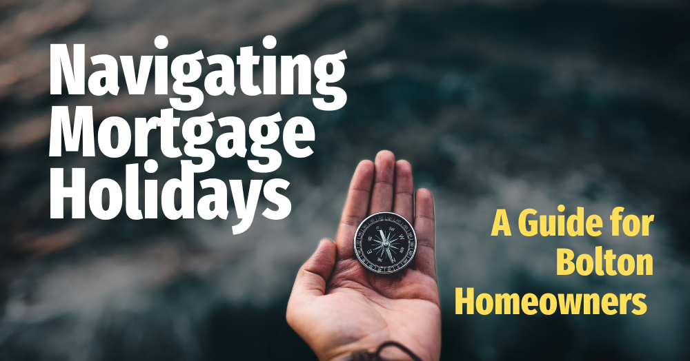 Navigating Mortgage Holidays:  A Comprehensive Guide for Bolton Homeowners
