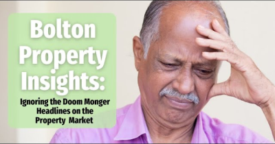 Bolton Property Insights: Ignoring the Doom Monger Headlines