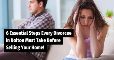 6 Essential Steps Every Divorcee in Bolton Must Take Before Selling Your Home!