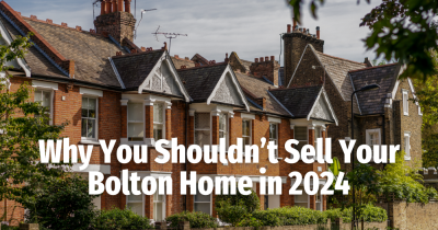 Why You Shouldn’t Sell Your  Bolton Home in 2024