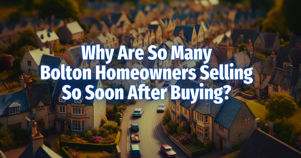 Why Are So Many Bolton Homeowners Selling So Soon After Buying?
