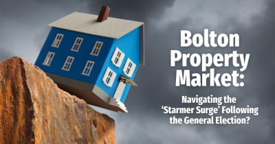 Bolton Property Market: Navigating the ‘Starmer Surge’ Following the General Election?