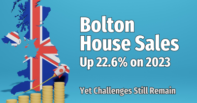Bolton House Sales Up 21.4% on 2023 – Yet Challenges Still Remain