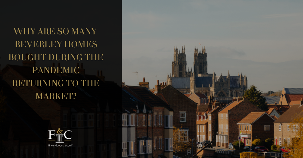 Why are so many Beverley homes bought during the pandemic returning to the market?