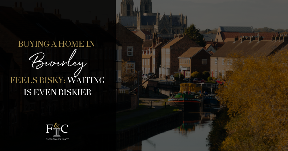 Buying a Home in Beverley Feels Risky: Waiting is even riskier