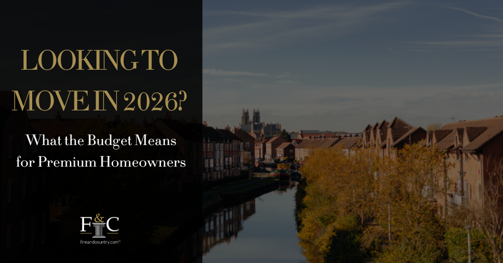 Looking to Move in 2026? What the Budget Means for Premium Homeowners