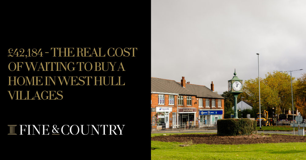 £42,184 - The Real Cost of Waiting to Buy a Home in West Hull Villages