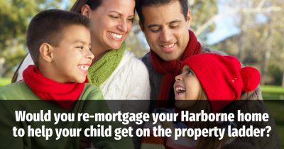 Would You Re-mortgage Your Harborne Home to Help Your Child Onto the Property Ladder?
