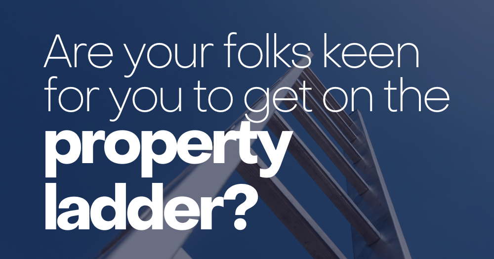 Are Your Folks Keen For You To Get On The Property Ladder?