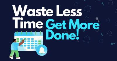 How to Waste Less Time and Get More Done