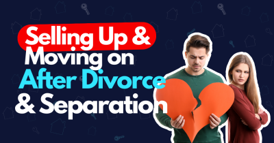 Selling Up and Moving On After A Divorce or Separation