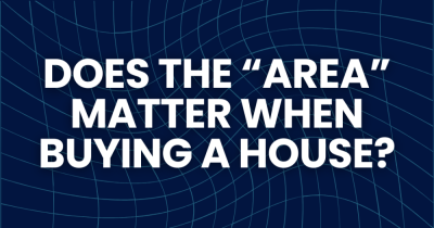 Does the "Area" Matter when Buying a House?  Here's why Estate agents say YES
