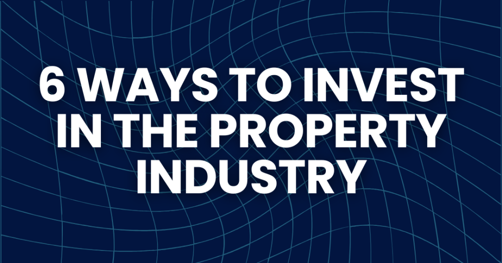 6 Ways of Investing in the Property Industry