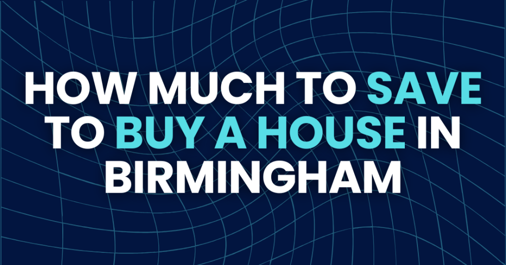How Much Should I Save Up to Buy a House in Birmingham, UK?