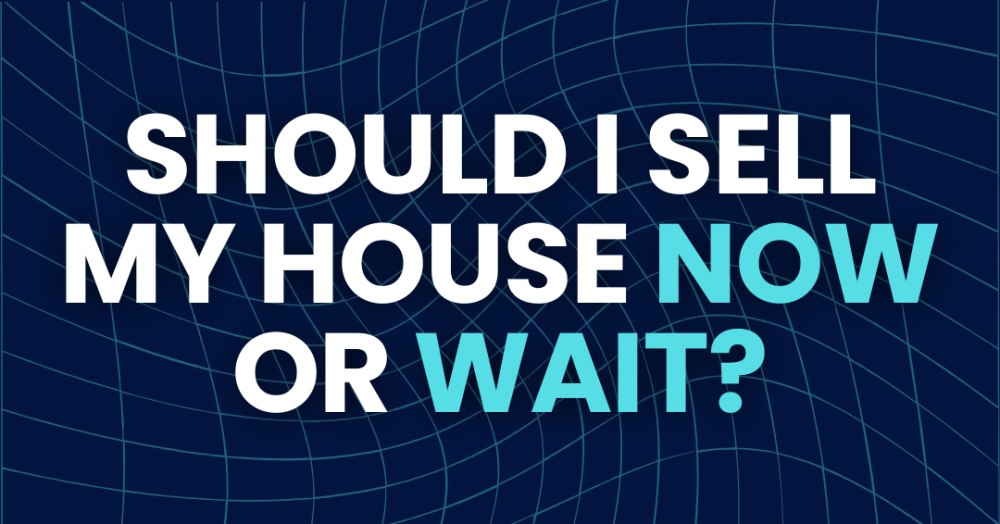 Should I Sell my House Now or Wait?