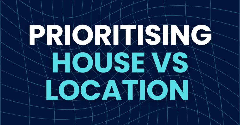 Prioritising Location vs. Prioritising the house
