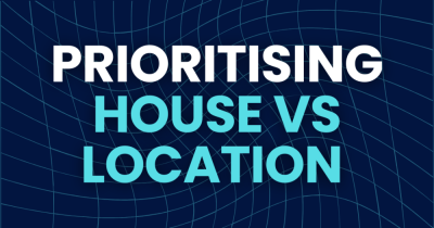 Prioritising Location vs. Prioritising the house