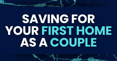 ESSENTIAL GUIDE: Saving for Your First Home as a Couple