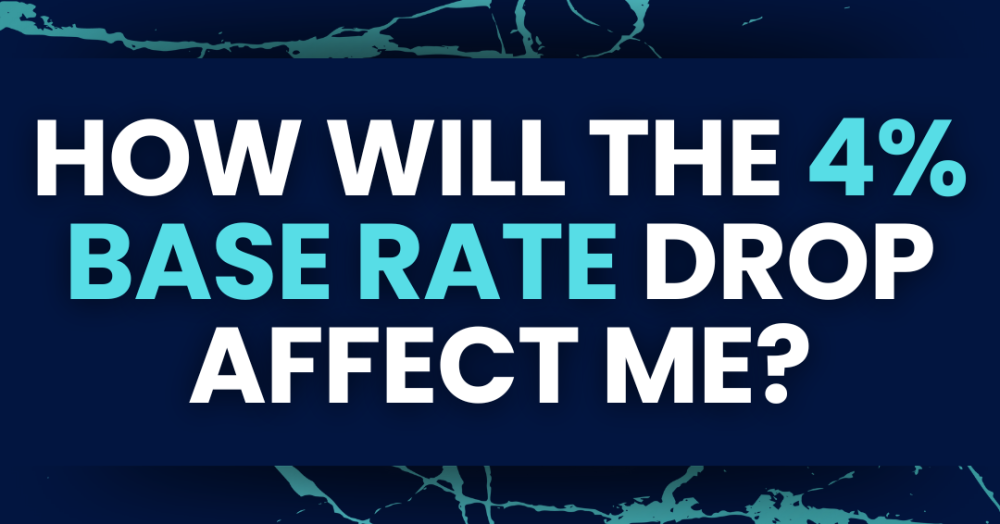 How Will the 4% Base Rate Drop Affect Me?