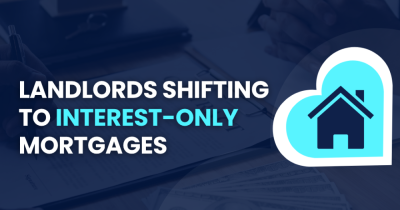 Landlords shift to Interest-Only mortgages as Mortgage Rates Rise