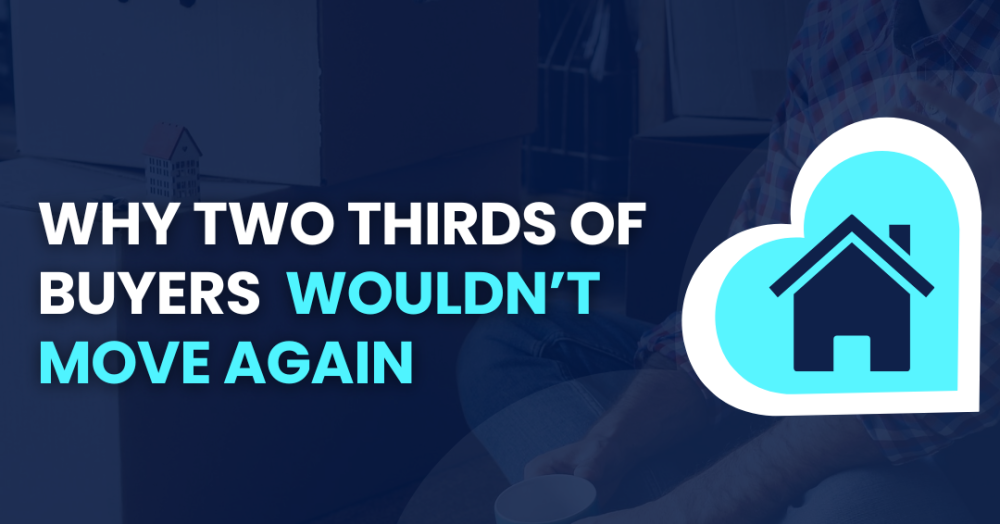 2 in 3 Buyers Wouldn’t Move Again – Here’s Why (and What You Can Do About It)