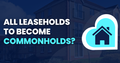 All Leaseholds to become Commonholds? What this may mean for you