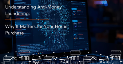 Understanding Anti-Money Laundering: Why It Matters for Your Home Purchase