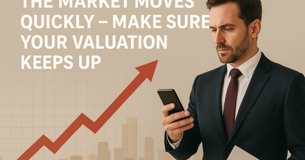 The Market Moves Quickly – Make Sure Your Valuation Keeps Up
