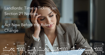 Landlords: Time is Ticking on Section 21 Notices – Act Now Before the Rules Change!