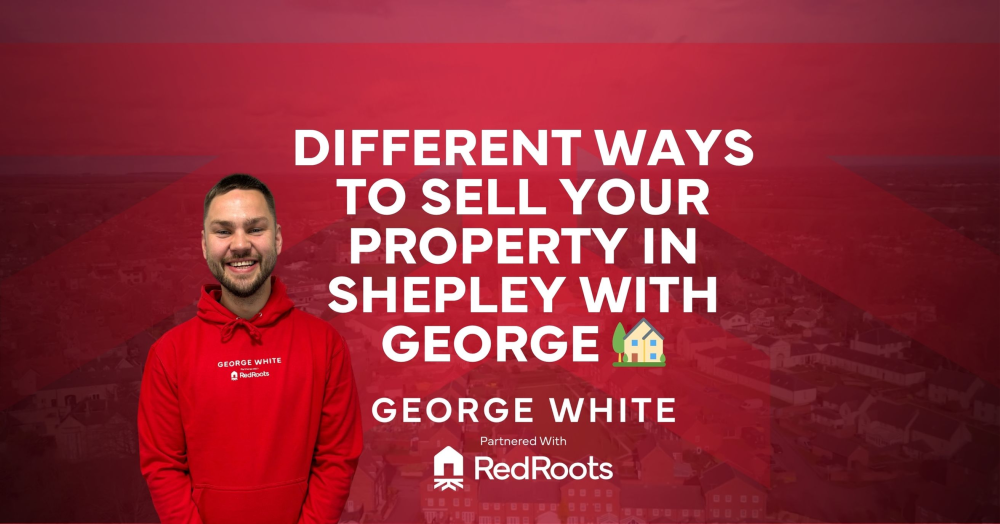 Different ways to sell your property in Shepley with George π‘