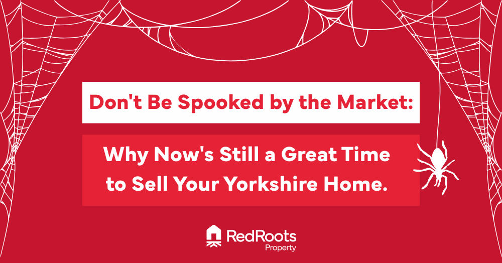 Don't Be Spooked by the Market: Why Now's Still a Great Time to Sell Your Yorkshire Home ๐ป
