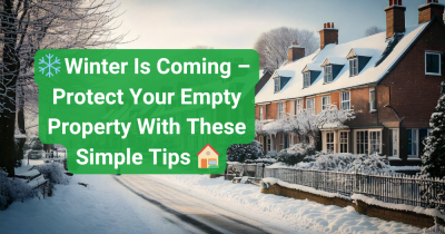 🌬️ Winter Is Coming – Protect Your Empty Property With These Simple Tips 🏠