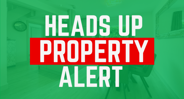Heads Up Property Alerts! Be the FIRST to know what is coming to market!