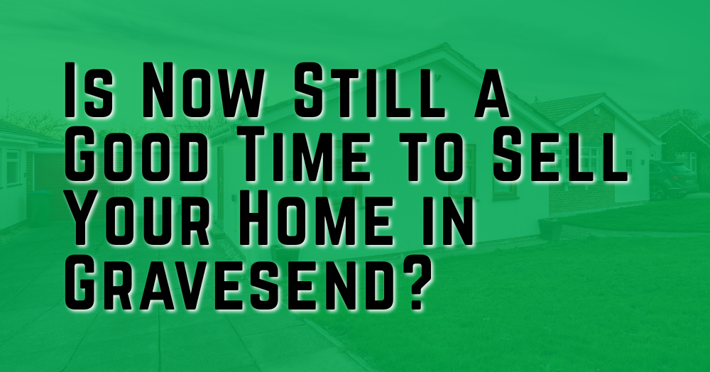 Is Now Still a Good Time to Sell Your Home in Gravesend?