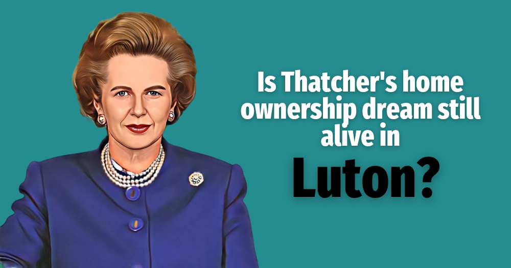Thatcher’s Dream Smashed as Homeownership in Luton Drops