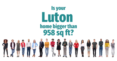 Is your Luton home bigger than 958 sq ft?