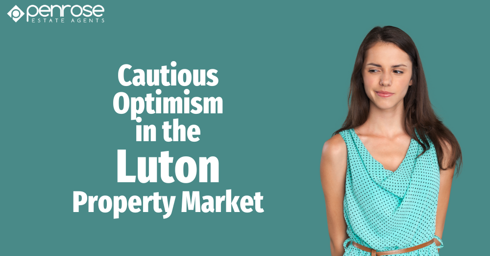 Cautious Optimism in the Luton Property Market