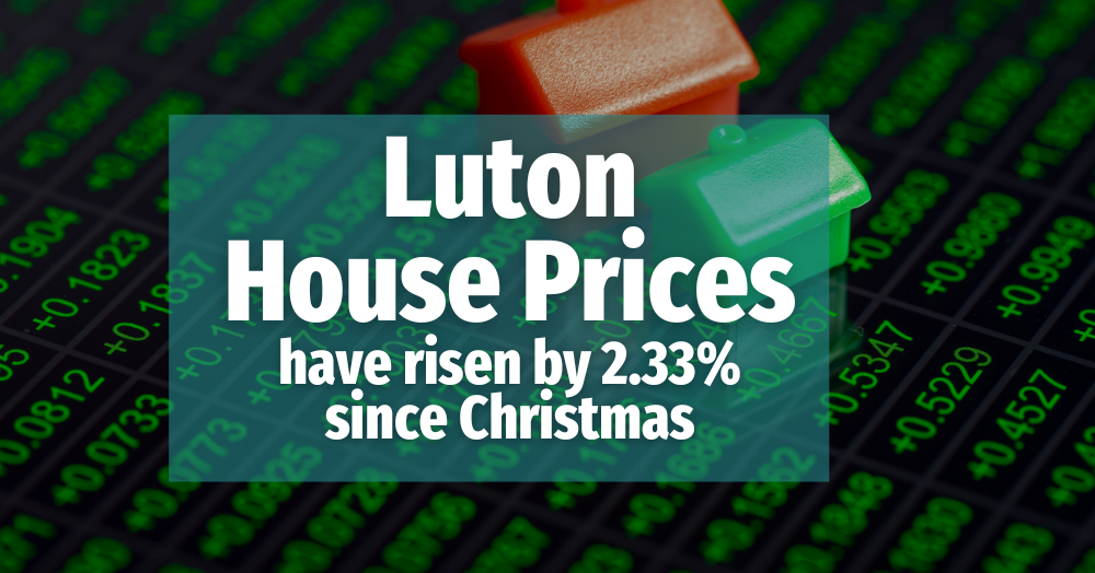 Luton House Prices Have Risen by 2.33% Since Christmas