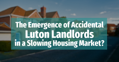 The Emergence of Accidental Luton Landlords in a Slowing Housing Market?