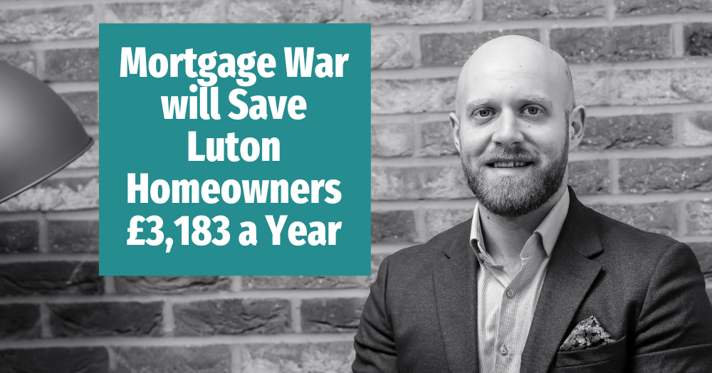 Mortgage War Will Save Luton Homeowners £3,183 a Year