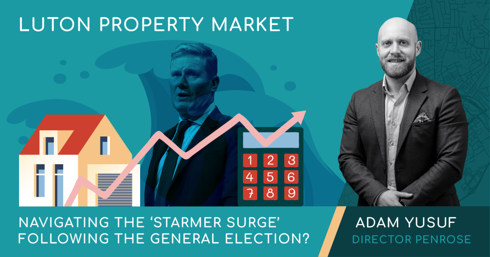 Luton Property Market: Navigating the ‘Starmer Surge’ Following the General Election?