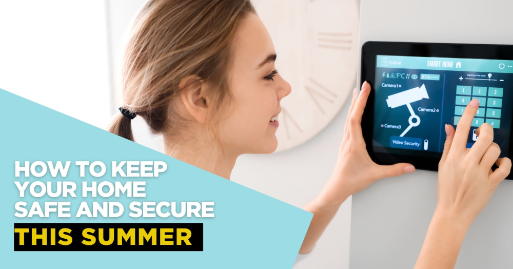 How to Keep Your Home Safe and Secure This Summer