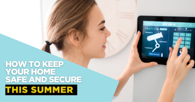 How to Keep Your Home Safe and Secure This Summer